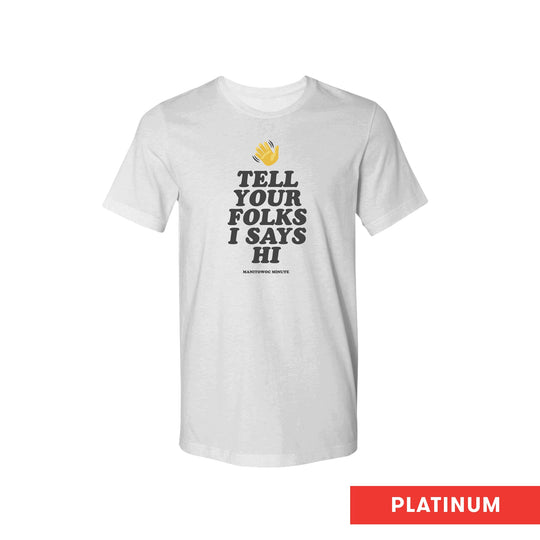 Tell Your Folks I Says Hi Tee (Platinum)